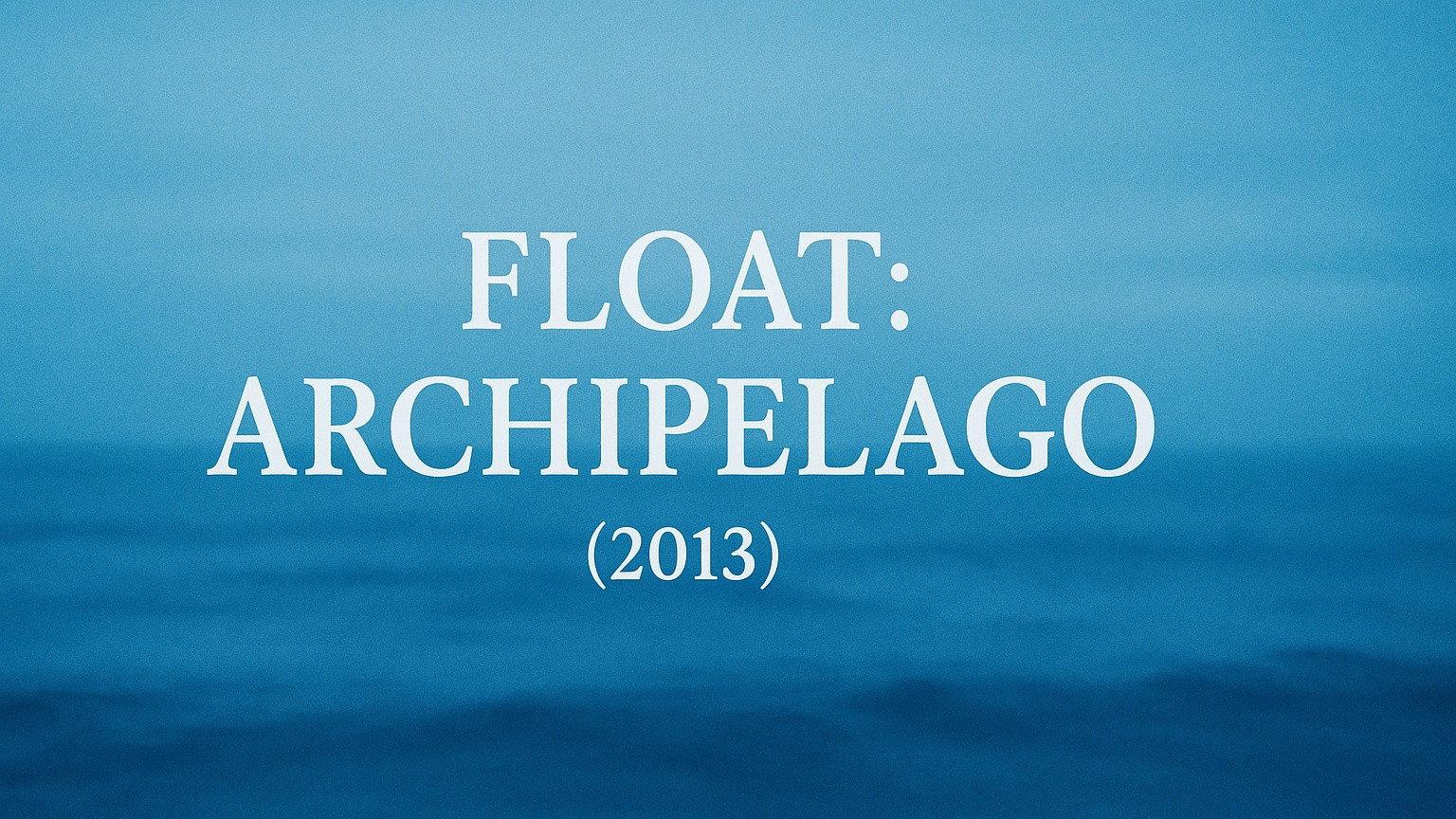 Float: Archipelago 2013 movie scene