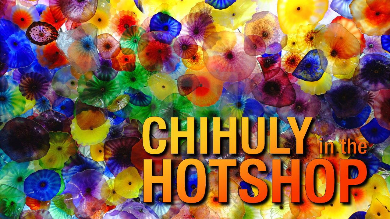 Chihuly in the Hotshop 2008 movie scene