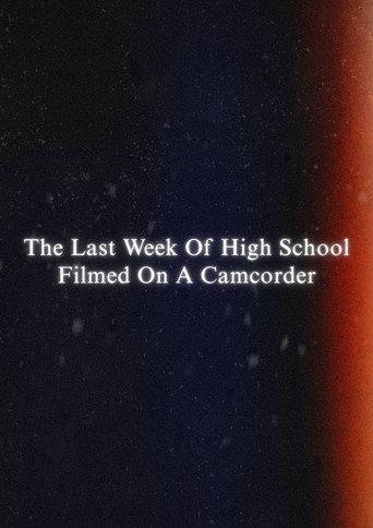 The Last Week Of High School Filmed On A Camcorder (2024) poster