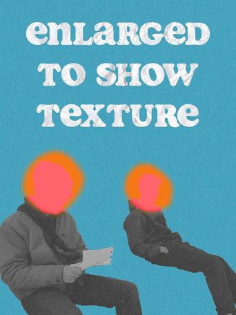 Enlarged to Show Texture (2025) poster
