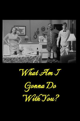 What Am I Gonna Do with You? () poster