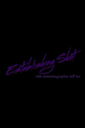 Establishing Shot with Cinematographer Jeff Jur (2021) poster