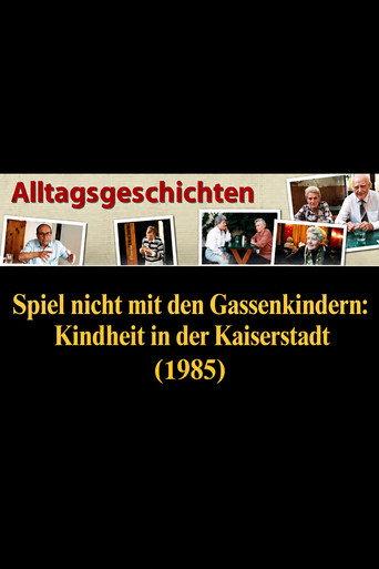 Alltagsgeschichte – Spiel nicht mit den Gassenkindern: Kindheit in der Kaiserstadt (1985) poster