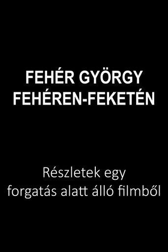 Fehér György: Fehéren-feketén () poster