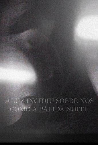 A Luz Incidiu Sobre Nós Como A Pálida Noite (2019) poster