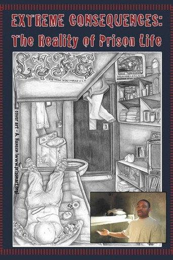 Extreme Consequences: The Reality of Prison Life (2007) poster