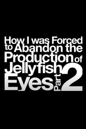 How I was Forced to Abandon the Production of Jellyfish Eyes Part 2 (2020) poster