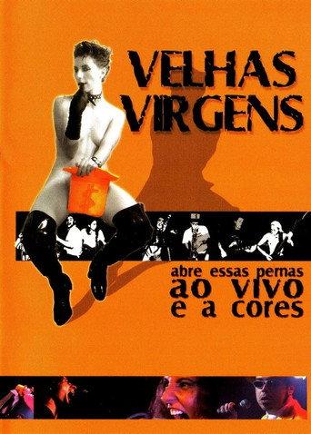 Velhas Virgens – Abre Essas Pernas ao Vivo e a Cores (2001) poster