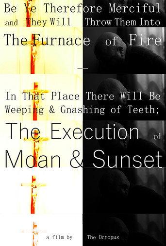 Be Ye Therefore Merciful and They Will Throw Them into the Furnace of Fire - In That Place There Will be Weeping and Gnashing of Teeth; The Execution of Moan & Sunset () poster