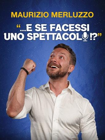 Maurizio Merluzzo: ...E se facessi uno spettacolo!? (2026) poster