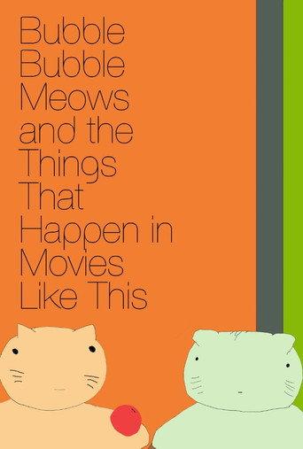 Bubble Bubble Meows and the Things That Happen in Movies Like This (2016) poster