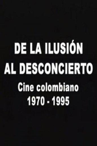 De la ilusión al desconcierto: Cine colombiano 1970-1995 (2007) poster