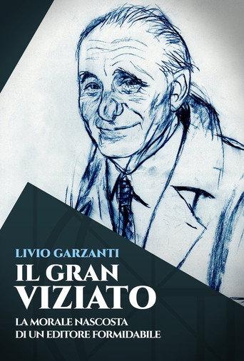 Livio Garzanti: Il gran viziato - La morale nascosta di un editore formidabile () poster
