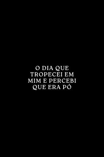 O Dia que Tropecei em Mim e Percebi que era Pó () poster