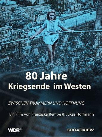 80 Jahre Kriegsende im Westen - Zwischen Trümmern und Hoffnung (2025) poster