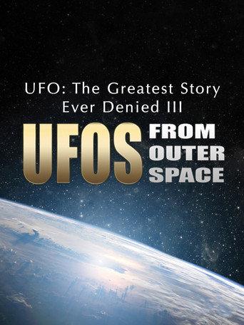 UFO: The Greatest Story Ever Denied III - UFOs from Outer Space (2016) poster