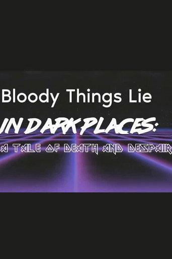 Bloody Things Lie in Dark Places: A Tale of Death and Despair () poster