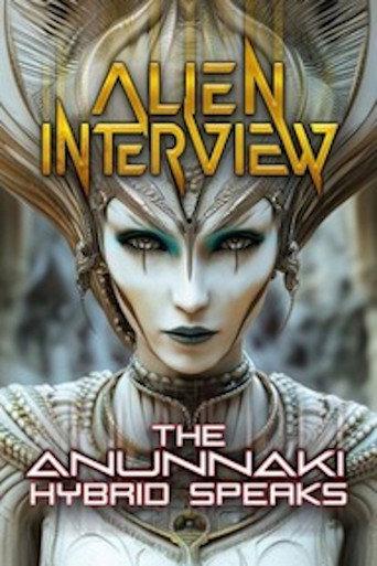 Alien Interview: The Anunnaki Hybrid Speaks () poster
