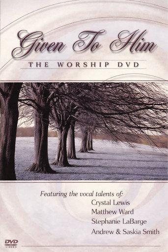 Given to Him: The Worship DVD (2004) poster