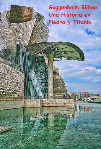 Guggenheim Bilbao Una Historia en Piedra y Titanio (1997) poster