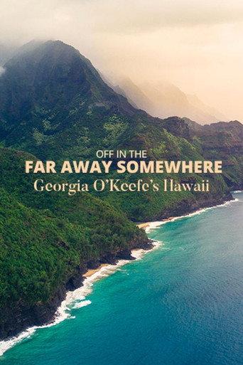 Off in the Far Away Somewhere: Georgia O’Keeffe’s Hawaii (2018) poster