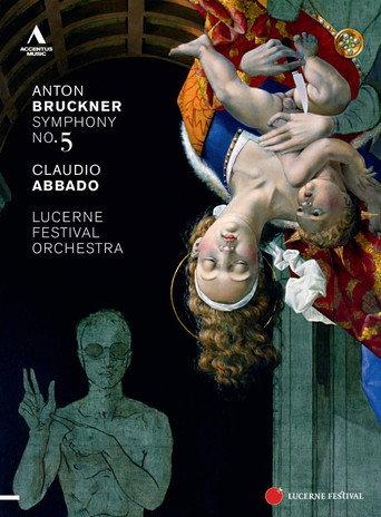 Lucerne Festival 2011: Claudio Abbado conducts Bruckner's Symphony No. 5 (2011) poster