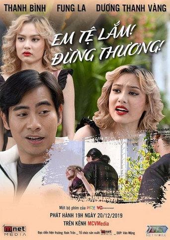 Em Tệ Lắm, Đừng Thương! (2020) poster