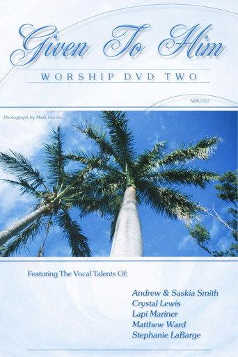 Given To Him: Worship DVD Two (2006) poster