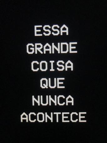 Essa Grande Coisa que Nunca Acontece (2016) poster