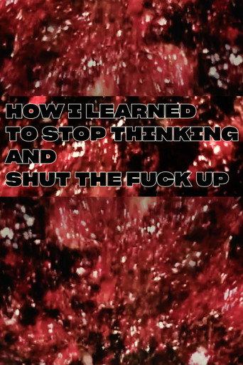 How I Learned To Stop Thinking And Shut The Fuck Up (2022) poster