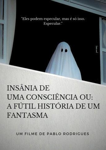 Insânia de uma consciência ou: A fútil história de um fantasma (2023) poster