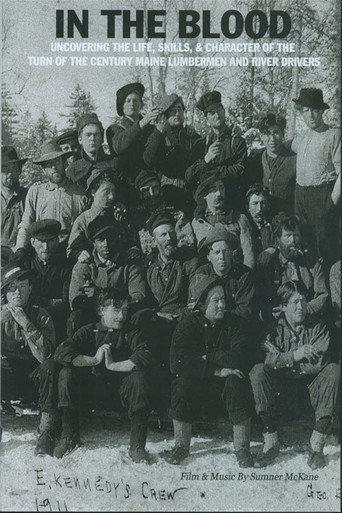 In the Blood: Uncovering the life, skills & character of the turn of the century Maine lumbermen and river drivers. (2011) poster