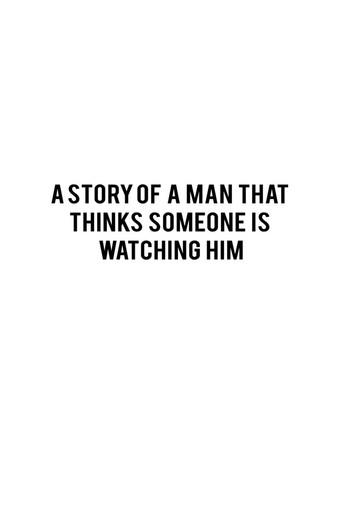 A STORY OF A MAN THAT THINKS SOMEONE IS WATCHING HIM () poster