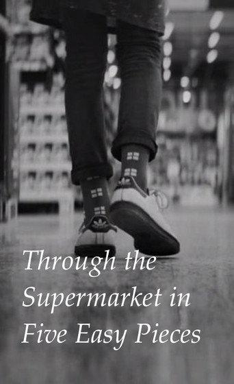 Through the Supermarket in Five Easy Pieces (2017) poster