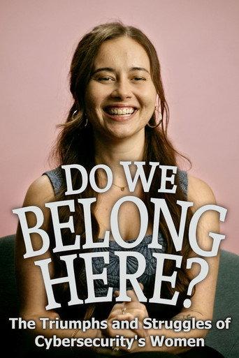 Do We Belong Here: The Triumphs and Struggles of Cybersecurity's Women (2024) poster