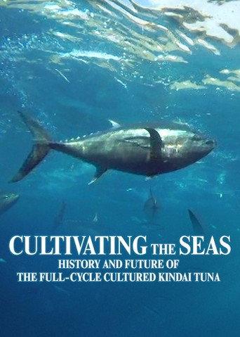 Cultivating the Seas: History and Future of the Full-Cycle Cultured Kindai Tuna (2019) poster