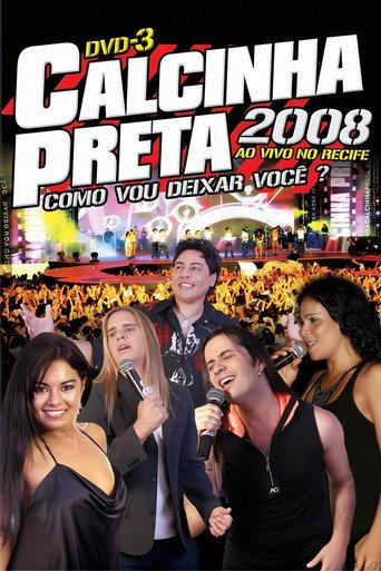Calcinha Preta - Como Vou Deixar Você? (Ao Vivo em Recife) (2008) poster