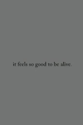 it feels so good to be alive. (2006) poster
