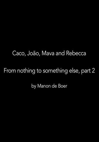 Caco, João, Mava and Rebecca. From Nothing to Something to Something Else, Part 2 (2019) poster