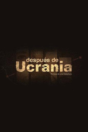 Después de Ucrania: Relatos de una Cobertura (2023) poster