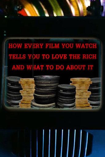 How Every Film You Watch Tells You To Love The Rich and What To Do About It (2019) poster