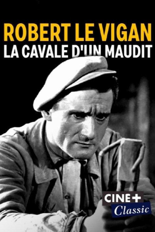 Robert Le Vigan, la cavale d'un maudit 2021 official movie poster