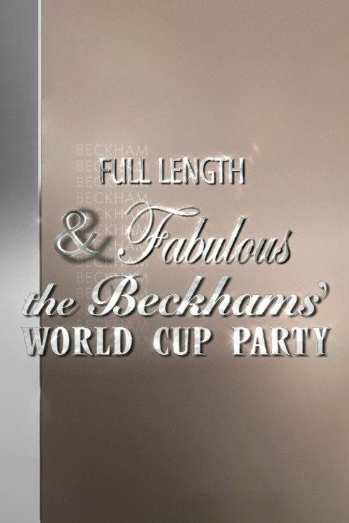 Full Length & Fabulous: The Beckhams' World Cup Party 2006 official movie poster