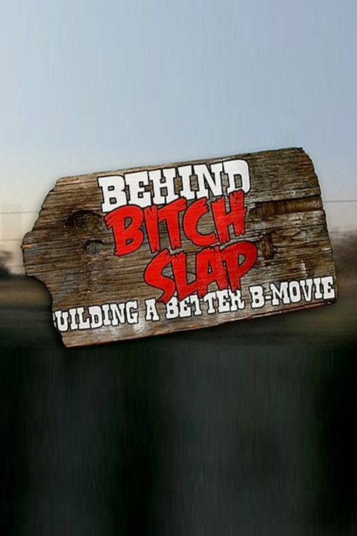Behind Bitch Slap: Building a Better B-Movie 2010 official movie poster