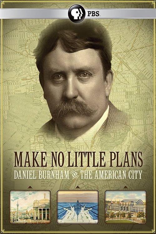 Make No Little Plans: Daniel Burnham and the American City 2010 official movie poster