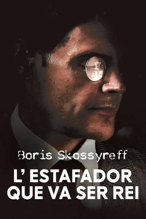 Boris Skossyreff, l'estafador que va ser rei 2024 official movie poster