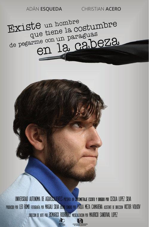 Existe un Hombre que Tiene la Costumbre de Pegarme con un Paraguas en la Cabeza official movie poster