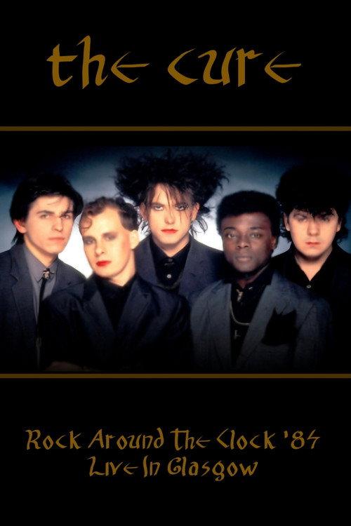 Rock Around The Clock 84 - The Cure Live In Glasgow 1984 official movie poster