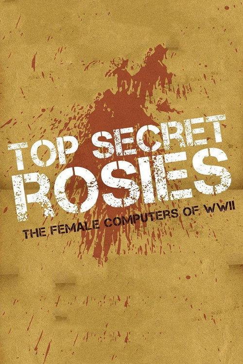 Top Secret Rosies: The Female 'Computers' of WWII 2010 official movie poster