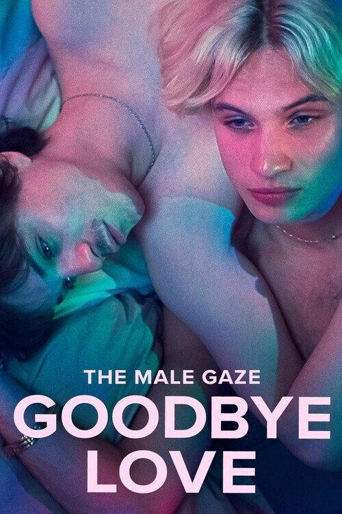 The Male Gaze: Goodbye Love 2026 official movie poster